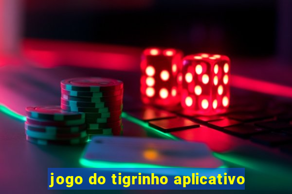 jogo do tigrinho aplicativo